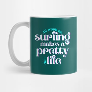 All Work No Surfing Makes a Pretty Dull Life Mug